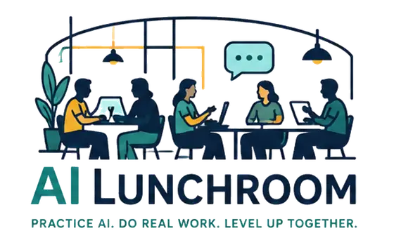 AI Lunchroom. Practice AI. Do real work. Level up together.